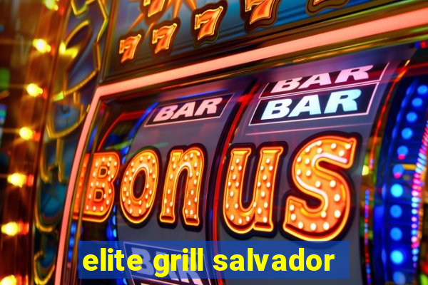 elite grill salvador